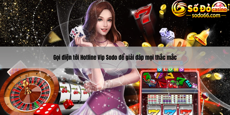Liên hệ nhà cái Vipsodo bằng cách gọi điện thoại