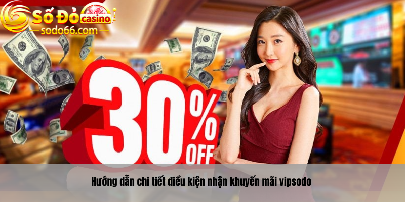 Hướng dẫn chi tiết điều kiện nhận khuyến mãi vipsodo