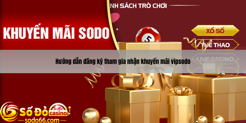 Hướng dẫn chi tiết điều kiện nhận khuyến mãi vipsodo