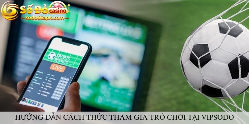 Hướng dẫn cách thức tham gia trò chơi tại vipsodo