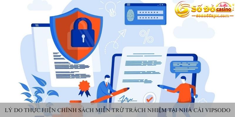 Lý do thực hiện chính sách miễn trừ trách nhiệm tại nhà cái vipsodo
