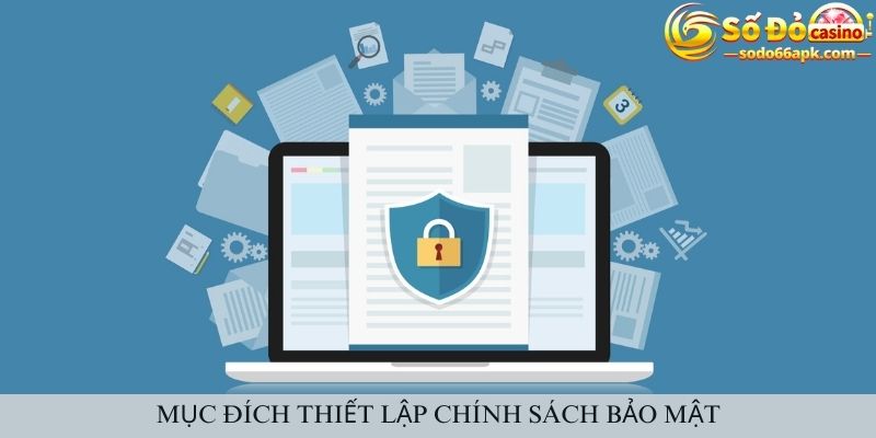 Mục đích khi thiết lập chính sách bảo mật