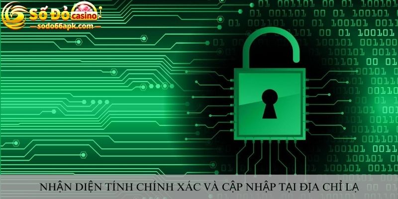 Nhận diện tính chính xác và cập nhập tại địa chỉ lạ