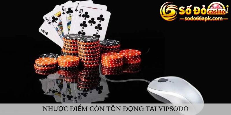 Nhược điểm còn tồn đọng tại vipsodo